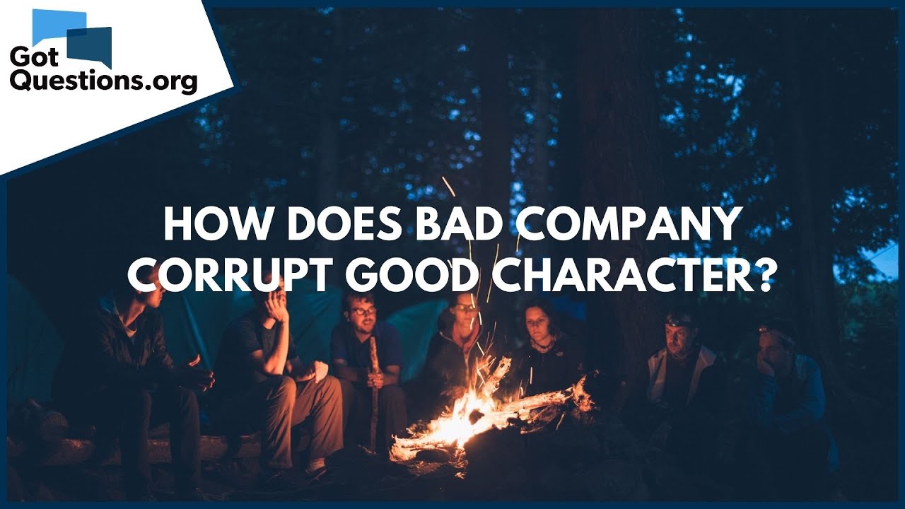 bad company corrupts good character