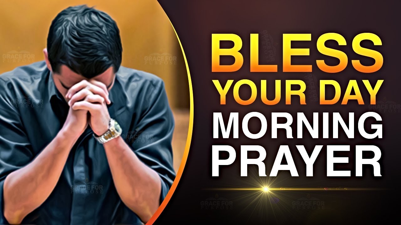bless your day with this powerful morning prayer