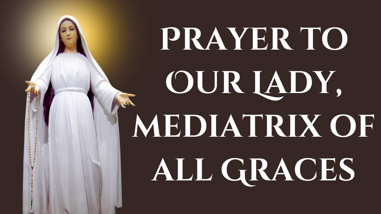 prayer to our lady mary mediatrix of all grace