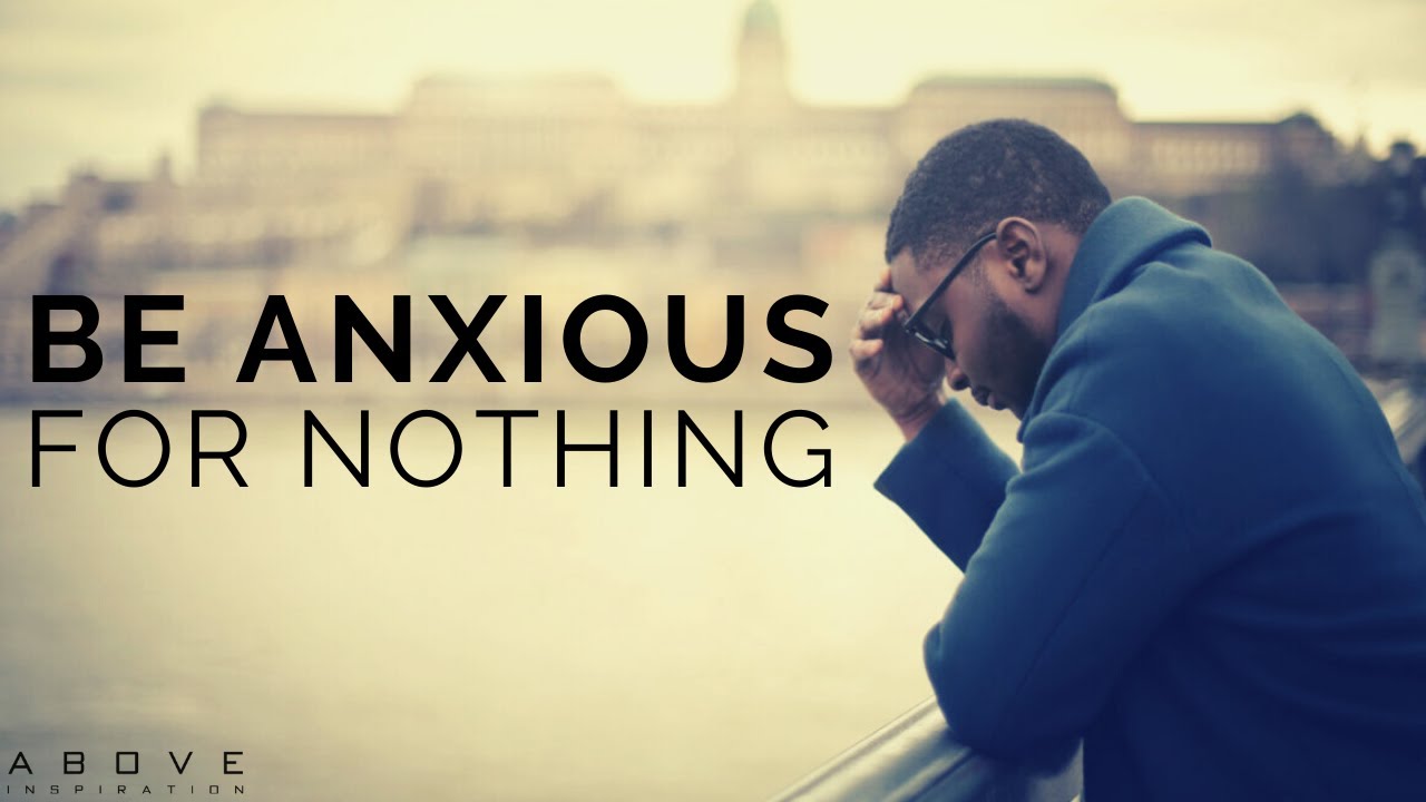 be anxious for nothing
