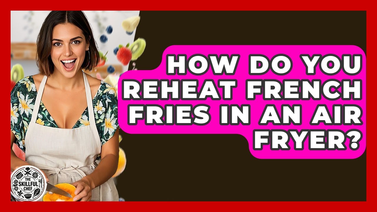how long to reheat fries in air fryer