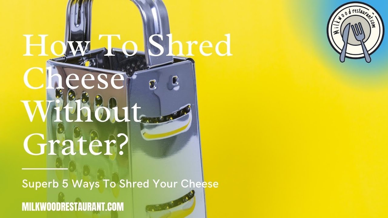 how to shred cheese without a grater