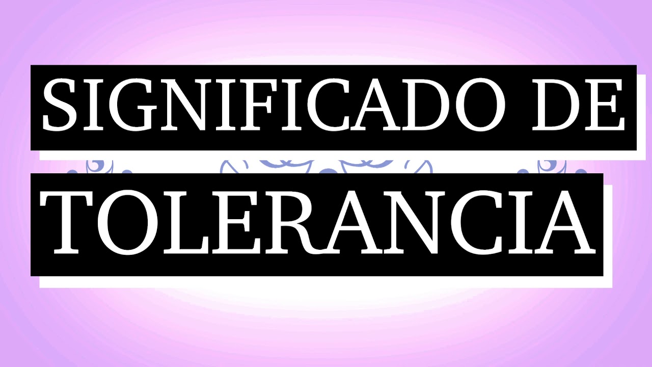 significado de tolerancia