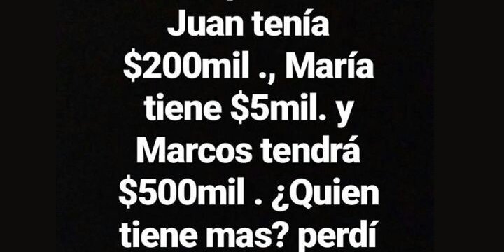 "Juan je 200 000 $, Maria 5 000 $ a Marcos ...", Virová hádanka na Instagramu 8 "Juan je 200 000 $, Maria 5 000 $ a Marcos ...", Virová hádanka na Instagramu